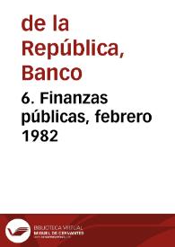 6. Finanzas públicas, febrero 1982 | Biblioteca Virtual Miguel de Cervantes