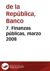 7. Finanzas públicas, marzo 2008 | Biblioteca Virtual Miguel de Cervantes