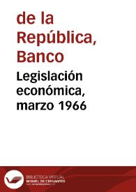 Legislación económica, marzo 1966 | Biblioteca Virtual Miguel de Cervantes