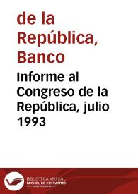 Informe al Congreso de la República, julio 1993 | Biblioteca Virtual Miguel de Cervantes