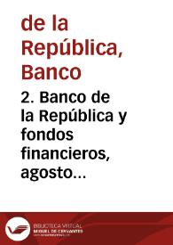 2. Banco de la República y fondos financieros, agosto 1988 | Biblioteca Virtual Miguel de Cervantes