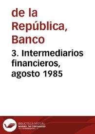 3. Intermediarios financieros, agosto 1985 | Biblioteca Virtual Miguel de Cervantes