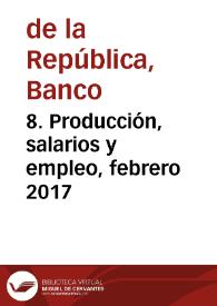 8. Producción, salarios y empleo, febrero 2017 | Biblioteca Virtual Miguel de Cervantes