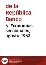 6. Economías seccionales, agosto 1963 | Biblioteca Virtual Miguel de Cervantes