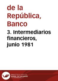 3. Intermediarios financieros, junio 1981 | Biblioteca Virtual Miguel de Cervantes