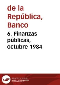 6. Finanzas públicas, octubre 1984 | Biblioteca Virtual Miguel de Cervantes