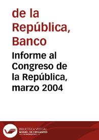 Informe al Congreso de la República, marzo 2004 | Biblioteca Virtual Miguel de Cervantes