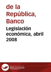 Legislación económica, abril 2008 | Biblioteca Virtual Miguel de Cervantes