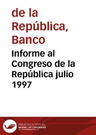 Informe al Congreso de la República julio 1997 | Biblioteca Virtual Miguel de Cervantes