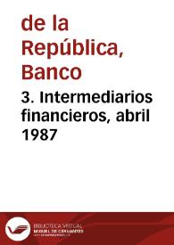 3. Intermediarios financieros, abril 1987 | Biblioteca Virtual Miguel de Cervantes