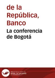 La conferencia de Bogotá | Biblioteca Virtual Miguel de Cervantes