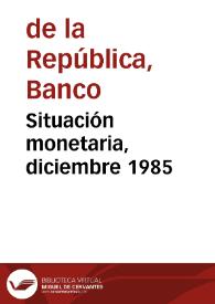 Situación monetaria, diciembre 1985 | Biblioteca Virtual Miguel de Cervantes