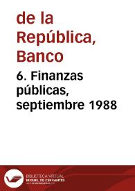 6. Finanzas públicas, septiembre 1988 | Biblioteca Virtual Miguel de Cervantes