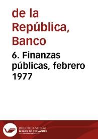 6. Finanzas públicas, febrero 1977 | Biblioteca Virtual Miguel de Cervantes