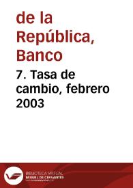 7. Tasa de cambio, febrero 2003 | Biblioteca Virtual Miguel de Cervantes