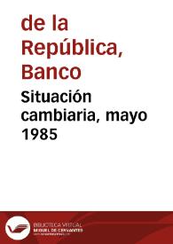 Situación cambiaria, mayo 1985 | Biblioteca Virtual Miguel de Cervantes