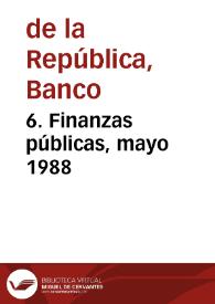 6. Finanzas públicas, mayo 1988 | Biblioteca Virtual Miguel de Cervantes