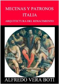 Arquitectura del Renacimiento. Mecenas y patronos : vidas, hechos y leyendas. Obras promovidas. Italia / Alfredo Vera Botí | Biblioteca Virtual Miguel de Cervantes