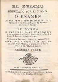 El deismo refutado por si mismo, ó Examen de los principios de incredulidad esparcidos en las diversas obras de M. Rousseau en forma de cartas. Segunda parte / Su autor M. Bergier Doctor en Ecologia... Canónigo de Paris ; traducido al castellano, é ilustrado con... notas por el P. M. F. Nicolas de Aquino... | Biblioteca Virtual Miguel de Cervantes