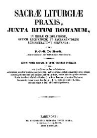 Sacrae liturgiae praxis, juxta ritum romanum, in missae celebratione, officii recitatione et sacramentorum administratione servanda / cura P. J. B. De Herdt | Biblioteca Virtual Miguel de Cervantes