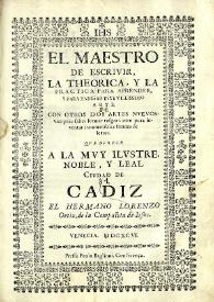 El maestro de escrivir : la theorica, y la practica para aprender, y para enseñar este vtilissimo arte, con otros dos artes nueuos : vno para saber formar rasgos, otro para inuentar innumerables formas de letras / que ofrece ... el hermano Lorenzo Ortiz... | Biblioteca Virtual Miguel de Cervantes