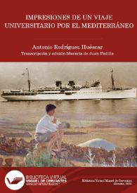 Impresiones de un viaje universitario por el Mediterráneo / Antonio Rodríguez Huéscar ; transcripción y edición literaria de Juan Padilla
 | Biblioteca Virtual Miguel de Cervantes