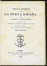 Ensayo político sobre la Nueva España. Tomo tercero / por el Baron A. de Humboldt ; traducida al castellano por Vicente González Arnao | Biblioteca Virtual Miguel de Cervantes