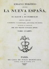 Ensayo político sobre la Nueva España. Tomo cuarto / por el Baron A. de Humboldt ; traducida al castellano por Vicente González Arnao | Biblioteca Virtual Miguel de Cervantes