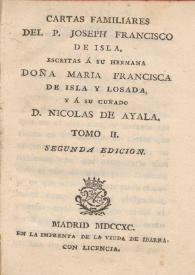 Cartas familiares del P. Joseph Francisco de Isla, escritas á su hermana Doña Maria Francisca de Isla y Losada, y á su cuñado D. Nicolás de Ayala. Tomo II | Biblioteca Virtual Miguel de Cervantes