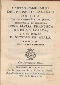 Cartas familiares del P. Joseph Francisco de Isla, escritas á su hermana Doña Maria Francisca de Isla y Losada, y á su cuñado D. Nicolás de Ayala. Tomo IV | Biblioteca Virtual Miguel de Cervantes