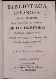 Biblioteca española : tomo primero que contiene la noticia de los escritores rabinos españoles desde la epoca conocida de su literatura hasta el presente | Biblioteca Virtual Miguel de Cervantes