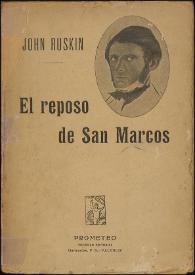 El reposo de San Marcos. Historia de Venecia para los raros viajeros que se ocupan todavía de sus monumentos / John Ruskin ; traducción de Carmen de Burgos | Biblioteca Virtual Miguel de Cervantes