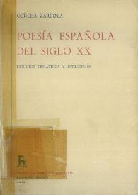 Poesía española del siglo XX: estudios temáticos y estilísticos. Tomo IV / Concha Zardoya | Biblioteca Virtual Miguel de Cervantes