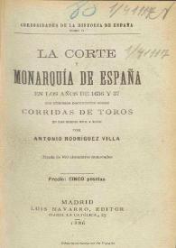 La Corte y la Monarquía de España en los años 1636 y 37 : colección de cartas inéditas e interesantes, seguidas de un apéndice con curiosos documentos sobre corridas de toros en los siglos XVII y XVIII / publícalo todo ahora por primera vez, con notas e ilustraciones, Antonio Rodríguez Villa  | Biblioteca Virtual Miguel de Cervantes