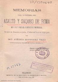 
Memorias para la historia del asalto y saqueo de Roma en 1527 por el Ejército imperial : formadas con documentos originales, cifrados e inéditos en su mayor parte  / por Antonio Rodríguez Villa  | Biblioteca Virtual Miguel de Cervantes