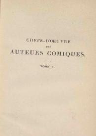 Chefs-d'oeuvre des auteurs comiques. Tome V / Marivaux, Piron, Gresset, Voltaire, J, J, Rousseau | Biblioteca Virtual Miguel de Cervantes