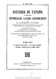 Historia de España y de las Repúblicas Latino-Americanas. Tomo XVI / por Alfredo Opisso ; con un prólogo de Miguel S. Oliver y otro prólogo, referente a la parte de América de Federico Rahola | Biblioteca Virtual Miguel de Cervantes