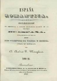 España romántica. Colección de anécdotas y sucesos novelescos sacados de la Historia de España. Tomo III y Tomo IV / obra escrita en inglés por Telesforo de Trueba y Cosío ; puesta en castellano por Andrés T. Manglaez | Biblioteca Virtual Miguel de Cervantes