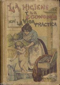 La higiene y la economía en la vida práctica : guía del ama de casa : bebidas, baños, vestidos, lavado y planchado, alumbrado, conservas, contabilidad, etc., etc. | Biblioteca Virtual Miguel de Cervantes