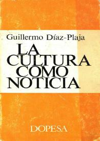 La cultura como noticia: política, tiempo, rostros, literatura, máscaras, formas, mapas, 1969-1970 / Guillermo Díaz-Plaja | Biblioteca Virtual Miguel de Cervantes